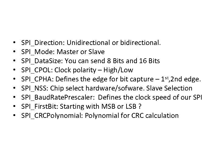  • • • SPI_Direction: Unidirectional or bidirectional. SPI_Mode: Master or Slave SPI_Data. Size: