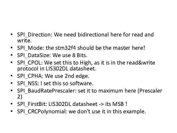  • SPI_Direction: We need bidirectional here for read and write. • SPI_Mode: the