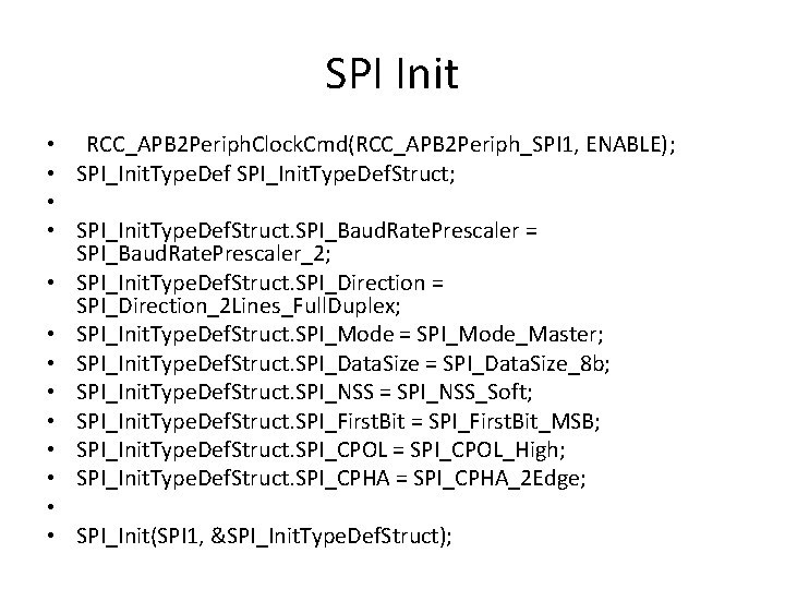 SPI Init • RCC_APB 2 Periph. Clock. Cmd(RCC_APB 2 Periph_SPI 1, ENABLE); • SPI_Init.