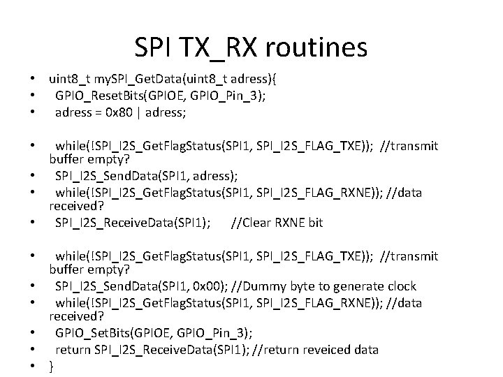 SPI TX_RX routines • uint 8_t my. SPI_Get. Data(uint 8_t adress){ • GPIO_Reset. Bits(GPIOE,