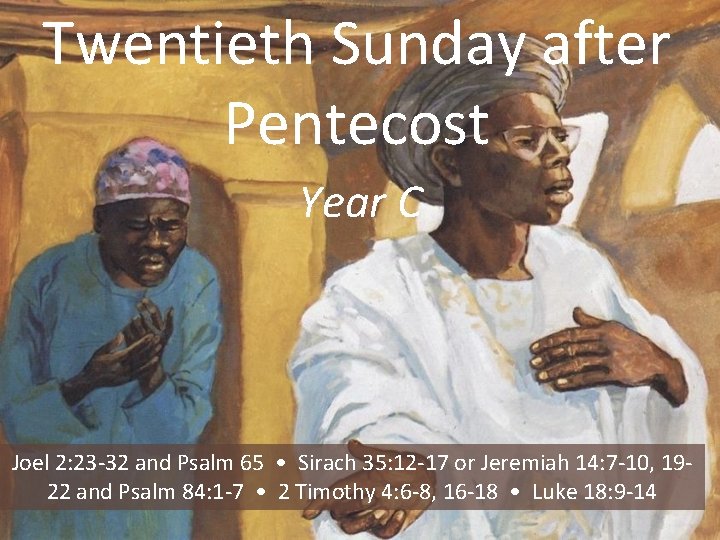 Twentieth Sunday after Pentecost Year C Joel 2: 23 -32 and Psalm 65 •