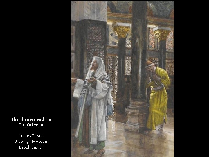 The Pharisee and the Tax Collector James Tissot Brooklyn Museum Brooklyn, NY 