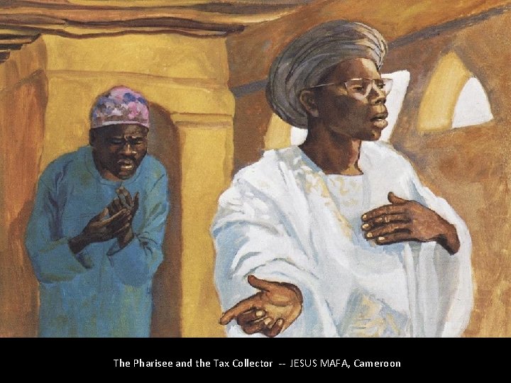 The Pharisee and the Tax Collector -- JESUS MAFA, Cameroon 