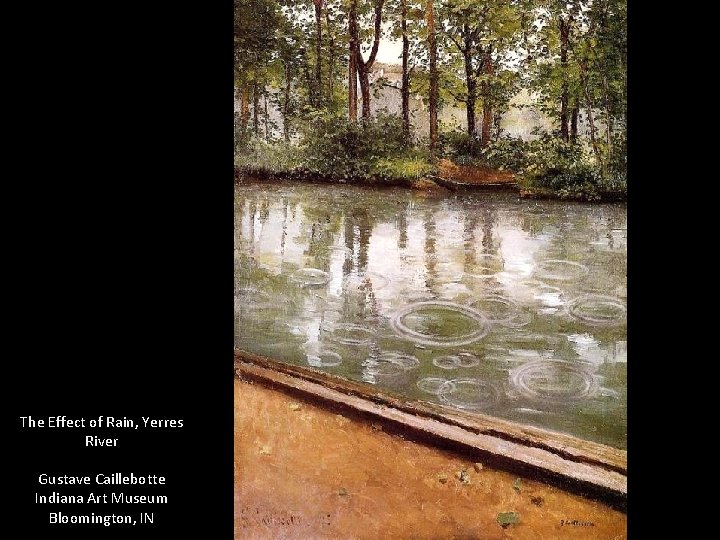 The Effect of Rain, Yerres River Gustave Caillebotte Indiana Art Museum Bloomington, IN 