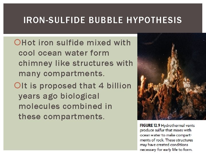 IRON-SULFIDE BUBBLE HYPOTHESIS Hot iron sulfide mixed with cool ocean water form chimney like IRON-SULFIDE BUBBLE HYPOTHESIS Hot iron sulfide mixed with cool ocean water form chimney like