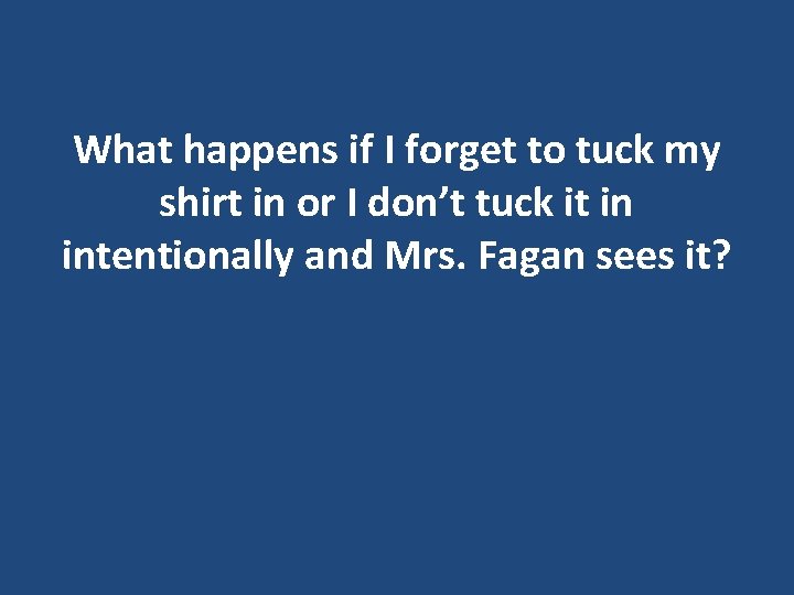 What happens if I forget to tuck my shirt in or I don’t tuck What happens if I forget to tuck my shirt in or I don’t tuck