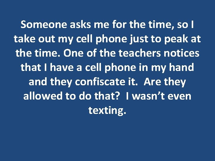Someone asks me for the time, so I take out my cell phone just Someone asks me for the time, so I take out my cell phone just