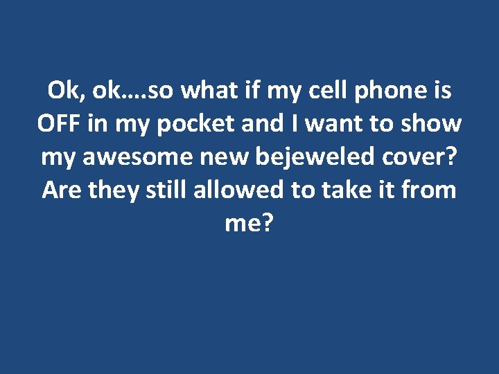 Ok, ok…. so what if my cell phone is OFF in my pocket and Ok, ok…. so what if my cell phone is OFF in my pocket and
