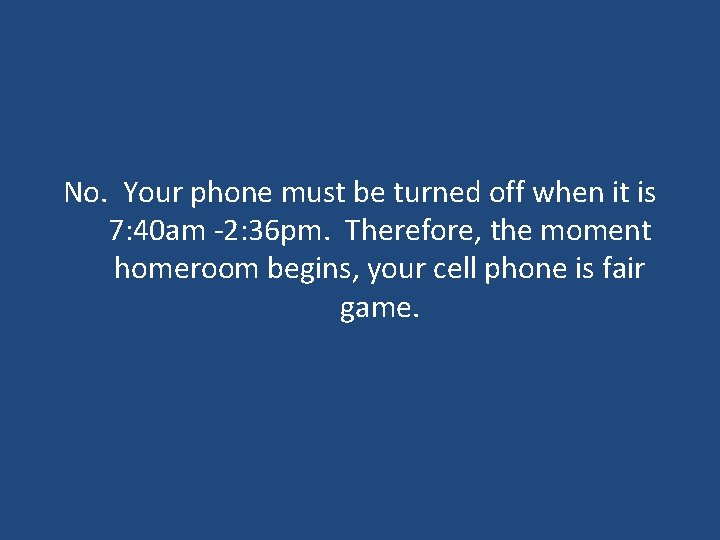 No. Your phone must be turned off when it is 7: 40 am -2: No. Your phone must be turned off when it is 7: 40 am -2: