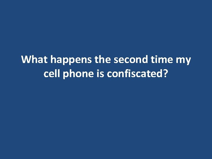 What happens the second time my cell phone is confiscated? What happens the second time my cell phone is confiscated?