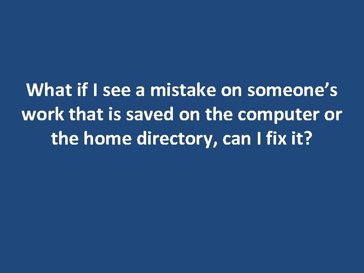What if I see a mistake on someone’s work that is saved on the What if I see a mistake on someone’s work that is saved on the