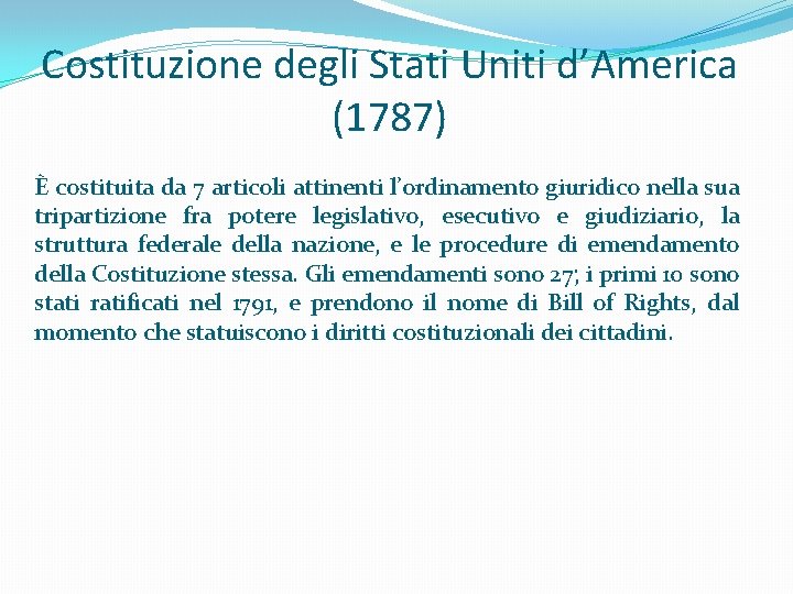 Costituzione degli Stati Uniti d’America (1787) È costituita da 7 articoli attinenti l’ordinamento giuridico