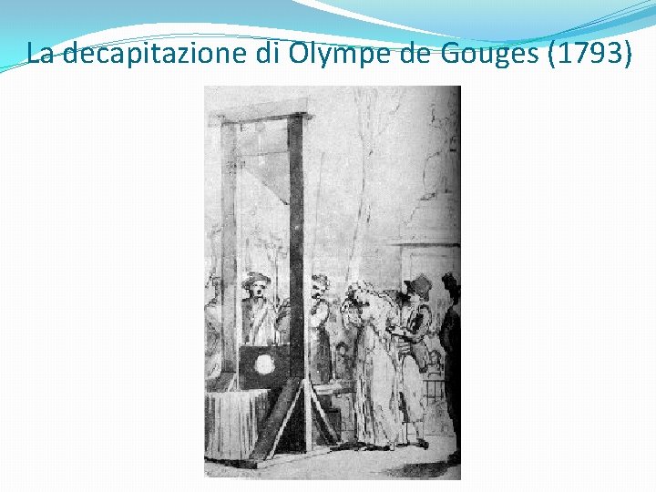 La decapitazione di Olympe de Gouges (1793) 