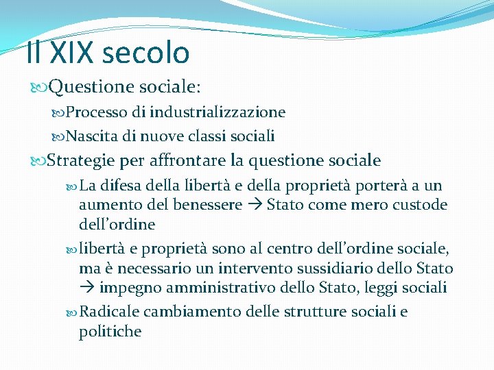 Il XIX secolo Questione sociale: Processo di industrializzazione Nascita di nuove classi sociali Strategie