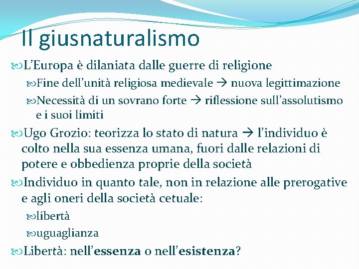 Il giusnaturalismo L’Europa è dilaniata dalle guerre di religione Fine dell’unità religiosa medievale nuova