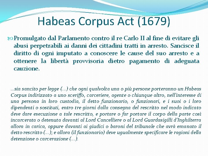 Habeas Corpus Act (1679) Promulgato dal Parlamento contro il re Carlo II al fine