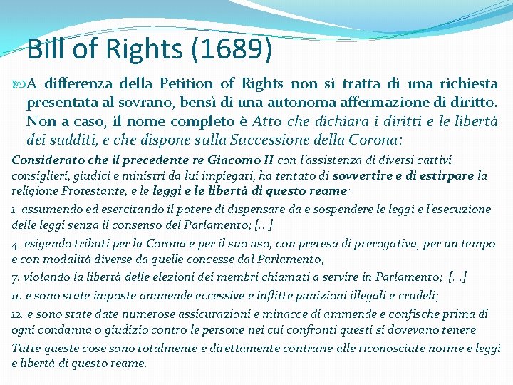 Bill of Rights (1689) A differenza della Petition of Rights non si tratta di