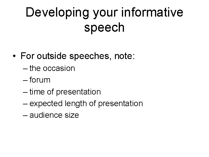 Developing your informative speech • For outside speeches, note: – the occasion – forum