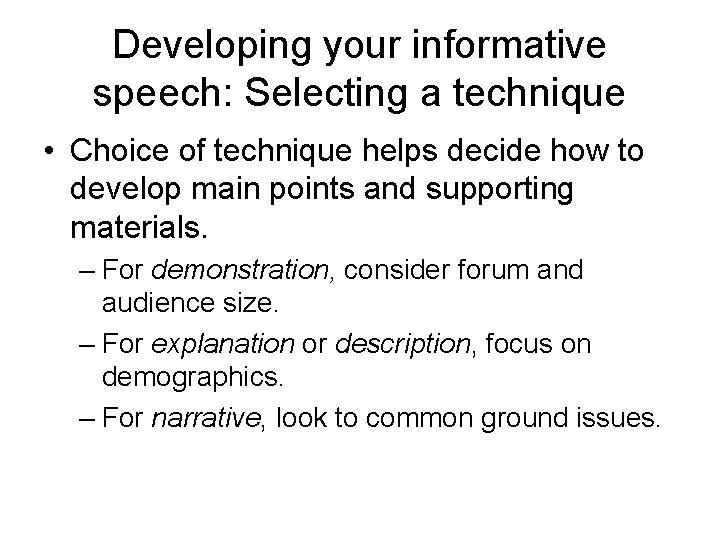 Developing your informative speech: Selecting a technique • Choice of technique helps decide how