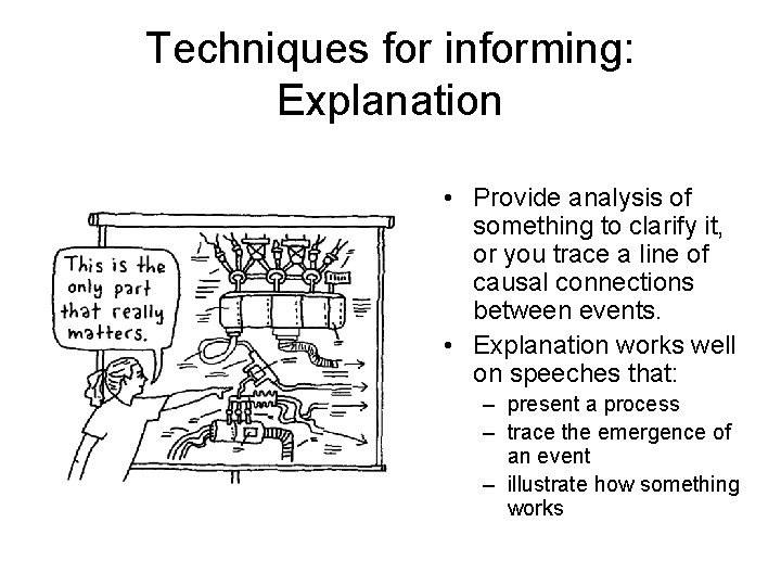 Techniques for informing: Explanation • Provide analysis of something to clarify it, or you