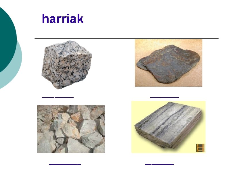 harriak __________ 