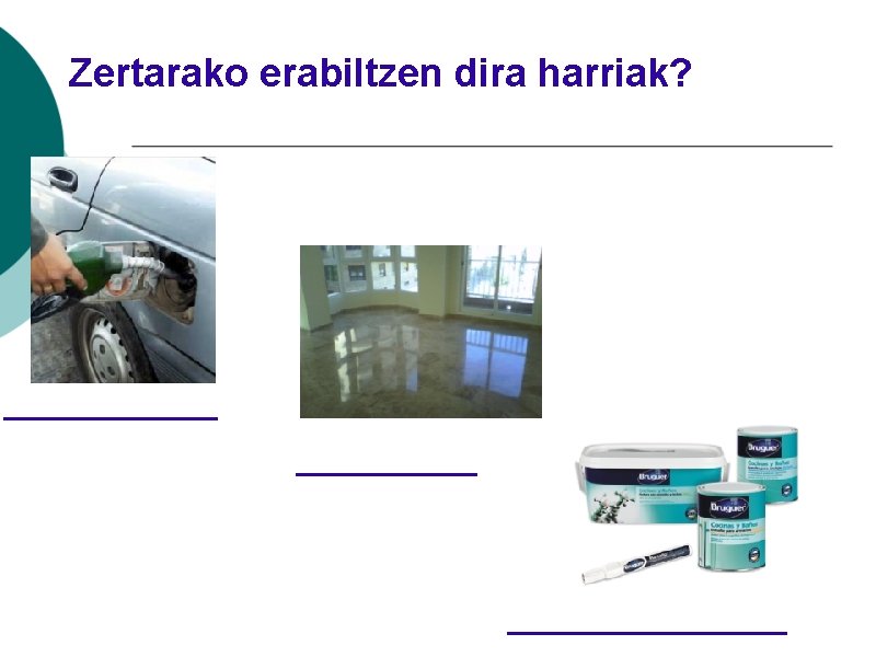 Zertarako erabiltzen dira harriak? _________________ 