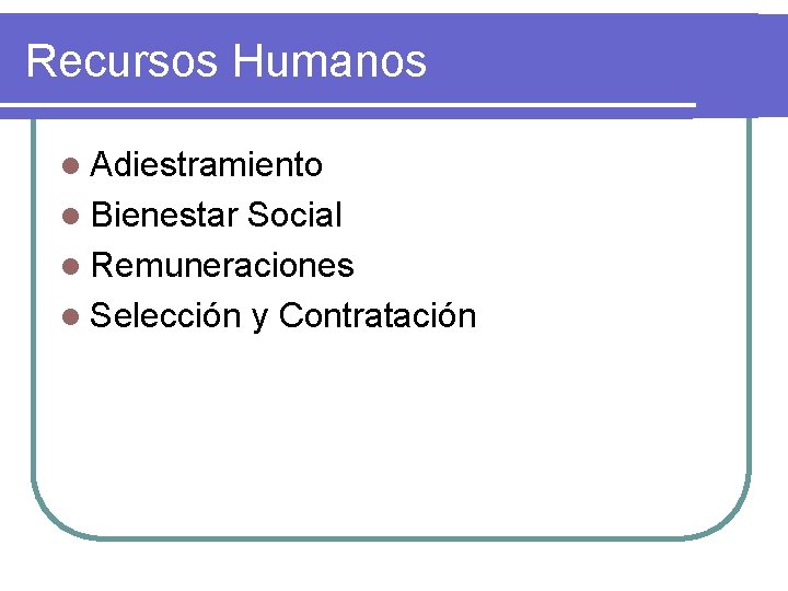 Recursos Humanos l Adiestramiento l Bienestar Social l Remuneraciones l Selección y Contratación 