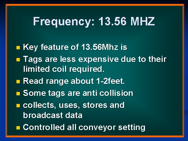 Frequency: 13. 56 MHZ Key feature of 13. 56 Mhz is n Tags are Frequency: 13. 56 MHZ Key feature of 13. 56 Mhz is n Tags are