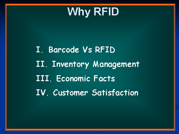 Why RFID I. Barcode Vs RFID II. Inventory Management III. Economic Facts IV. Customer Why RFID I. Barcode Vs RFID II. Inventory Management III. Economic Facts IV. Customer
