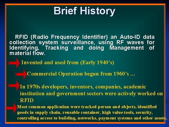 Brief History RFID (Radio Frequency Identifier) an Auto-ID data collection system surveillance, using RF Brief History RFID (Radio Frequency Identifier) an Auto-ID data collection system surveillance, using RF
