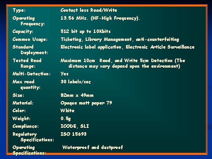 Type: Contact less Read/Write Operating Frequency: 13. 56 MHz. (HF-High Frequency). Capacity: 512 bit Type: Contact less Read/Write Operating Frequency: 13. 56 MHz. (HF-High Frequency). Capacity: 512 bit