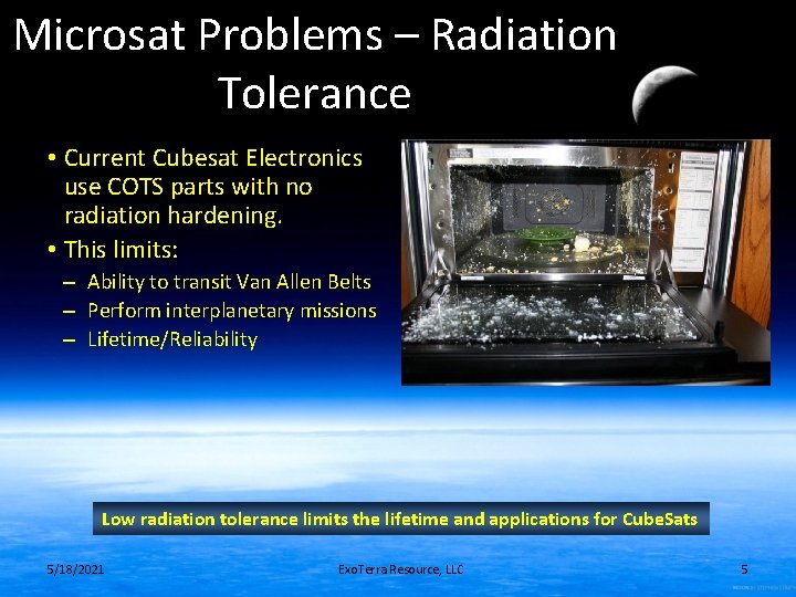 Microsat Problems – Radiation Tolerance • Current Cubesat Electronics use COTS parts with no