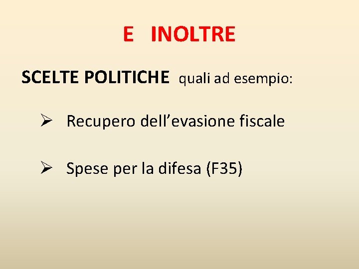 E INOLTRE SCELTE POLITICHE quali ad esempio: Ø Recupero dell’evasione fiscale Ø Spese per