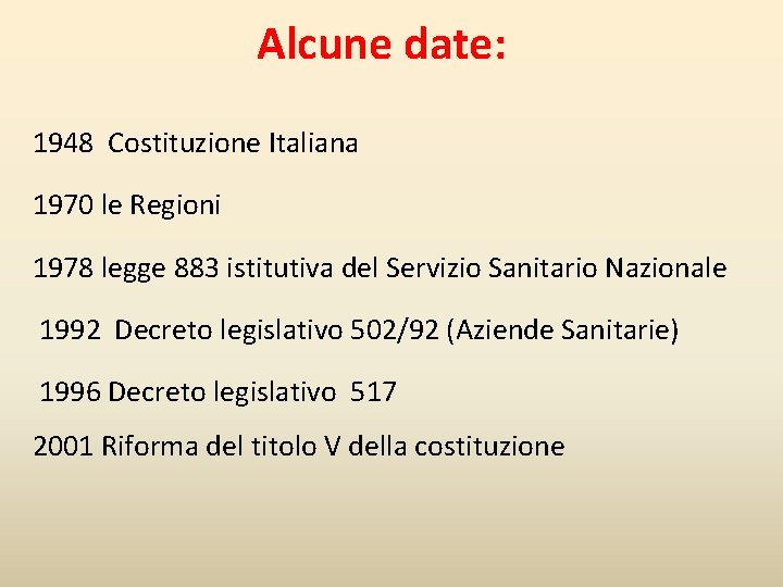 Alcune date: 1948 Costituzione Italiana 1970 le Regioni 1978 legge 883 istitutiva del Servizio