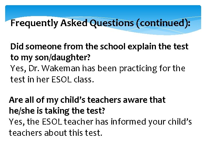 Frequently Asked Questions (continued): Did someone from the school explain the test to my Frequently Asked Questions (continued): Did someone from the school explain the test to my