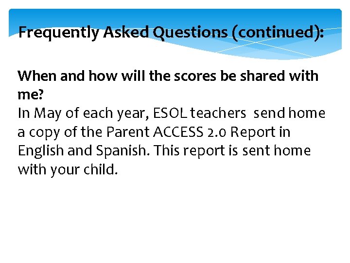Frequently Asked Questions (continued): When and how will the scores be shared with me? Frequently Asked Questions (continued): When and how will the scores be shared with me?