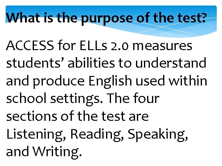 What is the purpose of the test? ACCESS for ELLs 2. 0 measures students’ What is the purpose of the test? ACCESS for ELLs 2. 0 measures students’