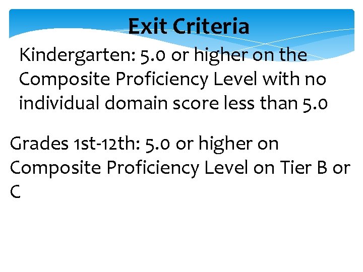 Exit Criteria Kindergarten: 5. 0 or higher on the Composite Proficiency Level with no Exit Criteria Kindergarten: 5. 0 or higher on the Composite Proficiency Level with no
