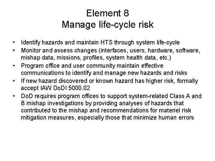 Element 8 Manage life-cycle risk • Identify hazards and maintain HTS through system life-cycle