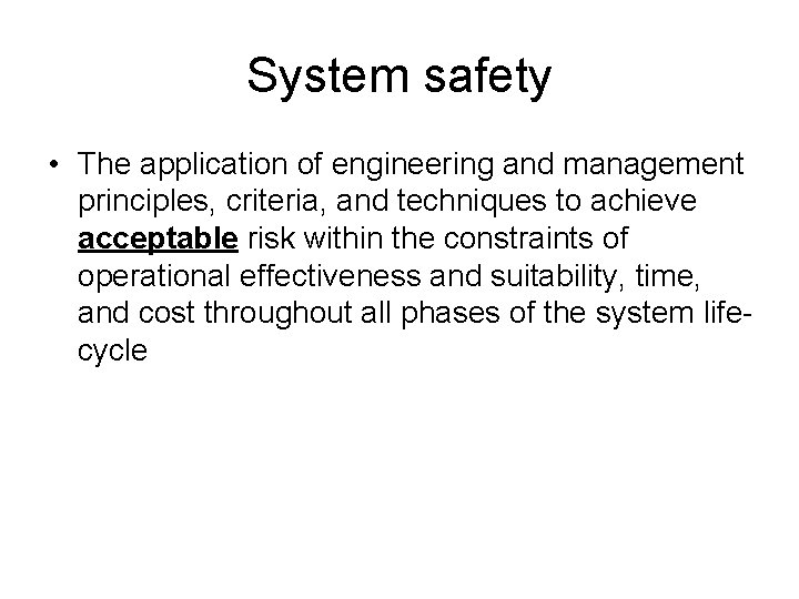 System safety • The application of engineering and management principles, criteria, and techniques to