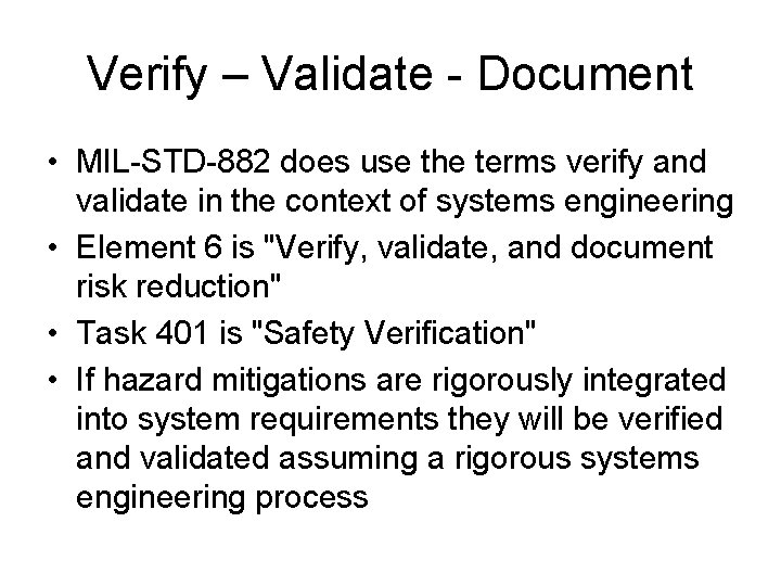 Verify – Validate - Document • MIL-STD-882 does use the terms verify and validate