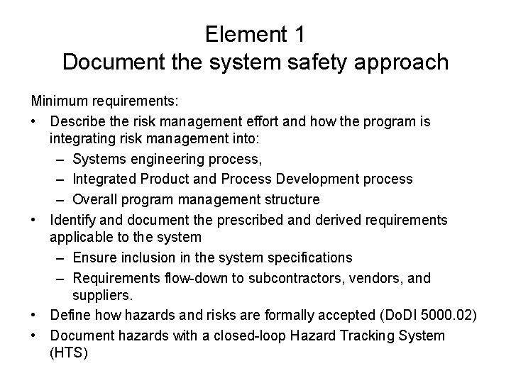 Element 1 Document the system safety approach Minimum requirements: • Describe the risk management