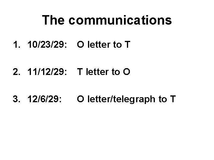 The communications 1. 10/23/29: O letter to T 2. 11/12/29: T letter to O