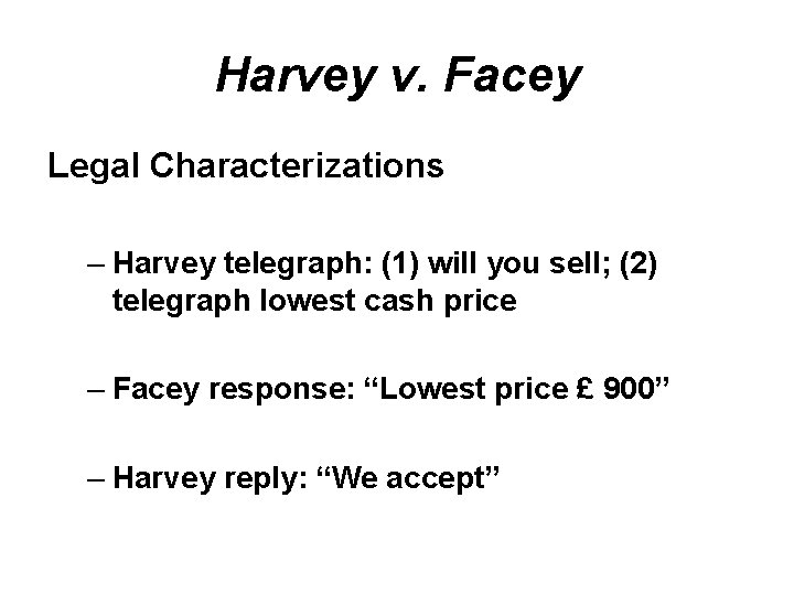 Harvey v. Facey Legal Characterizations – Harvey telegraph: (1) will you sell; (2) telegraph