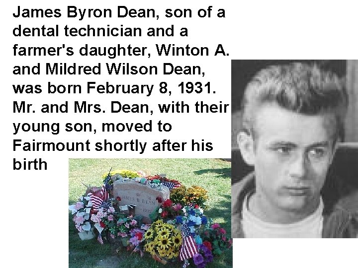 James Byron Dean, son of a dental technician and a farmer's daughter, Winton A.