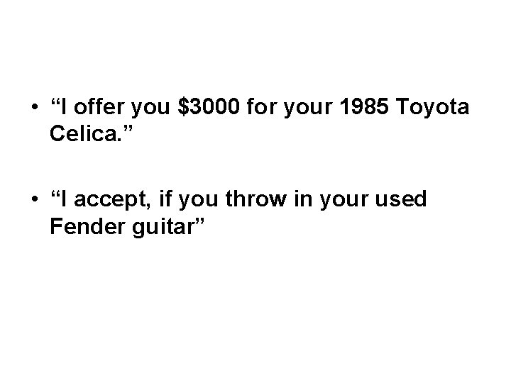  • “I offer you $3000 for your 1985 Toyota Celica. ” • “I