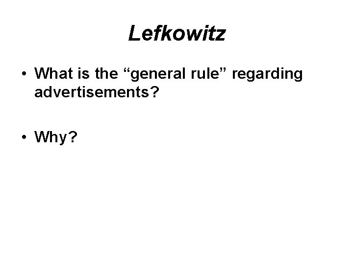 Lefkowitz • What is the “general rule” regarding advertisements? • Why? 