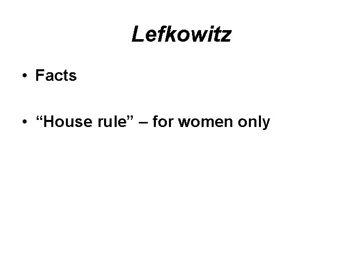 Lefkowitz • Facts • “House rule” – for women only 