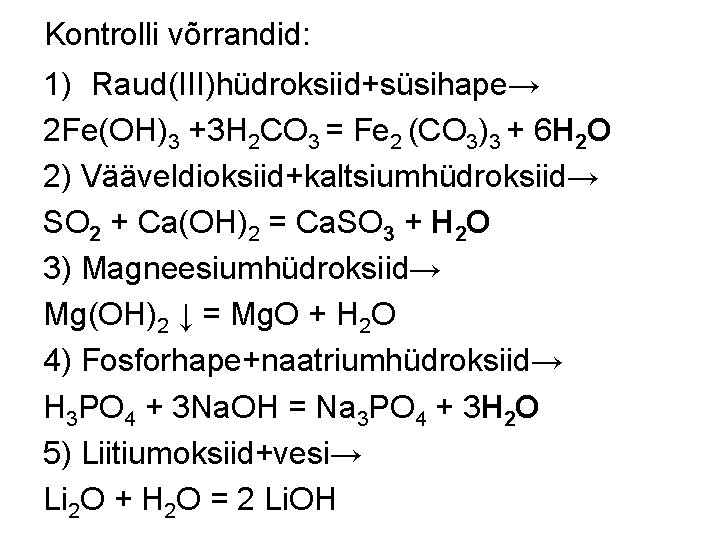 Kontrolli võrrandid: 1) Raud(III)hüdroksiid+süsihape→ 2 Fe(OH)3 +3 H 2 CO 3 = Fe 2