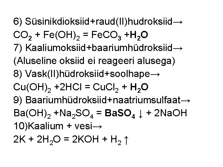 6) Süsinikdioksiid+raud(II)hudroksiid→ CO 2 + Fe(OH)2 = Fe. CO 3 +H 2 O 7)